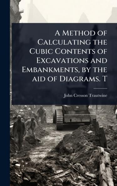 Method of Calculating the Cubic Contents of Excavations and Embankments by the aid of Diagrams. T