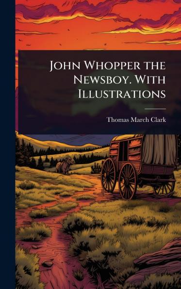 John Whopper the Newsboy. With Illustrations