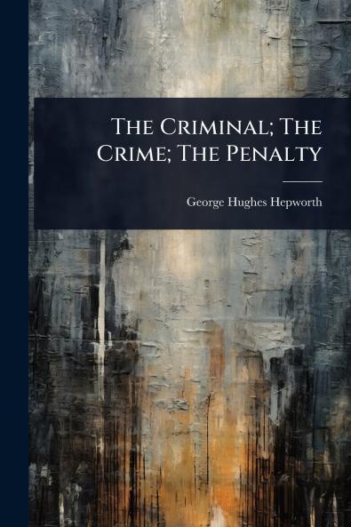 Criminal; The Crime; The Penalty