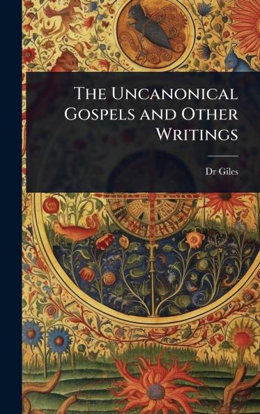 Uncanonical Gospels and Other Writings