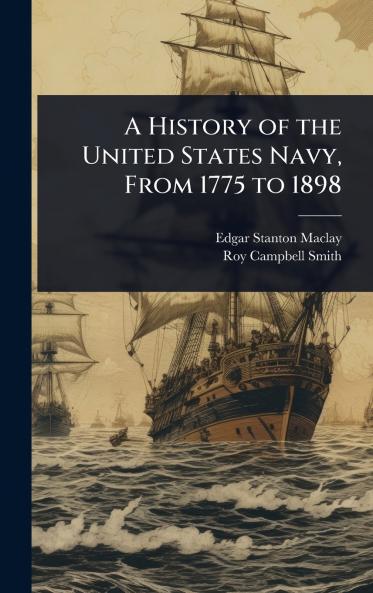 History of the United States Navy From 1775 to 1898