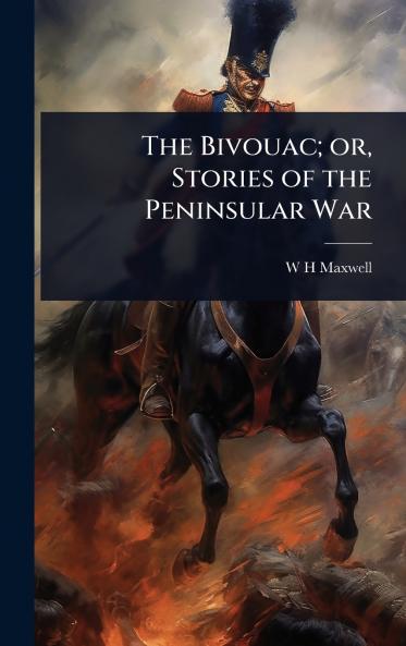Bivouac; or Stories of the Peninsular War