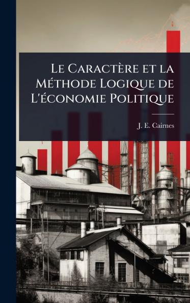 Caractère et la MÃ(c)thode Logique de L'Ã(c)conomie Politique