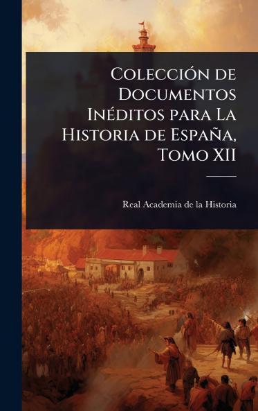ColecciÃ3n de Documentos InÃ(c)ditos para La Historia de España Tomo XII