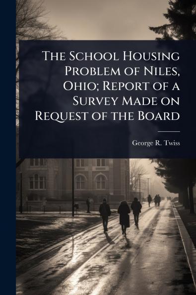 School Housing Problem of Niles Ohio; Report of a Survey Made on Request of the Board