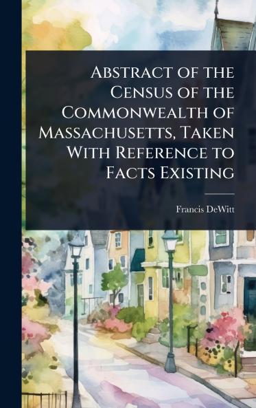 Abstract of the Census of the Commonwealth of Massachusetts Taken With Reference to Facts Existing