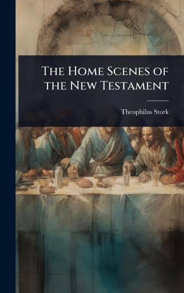 Home Scenes of the New Testament
