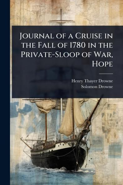 Journal of a Cruise in the Fall of 1780 in the Private-Sloop of War Hope