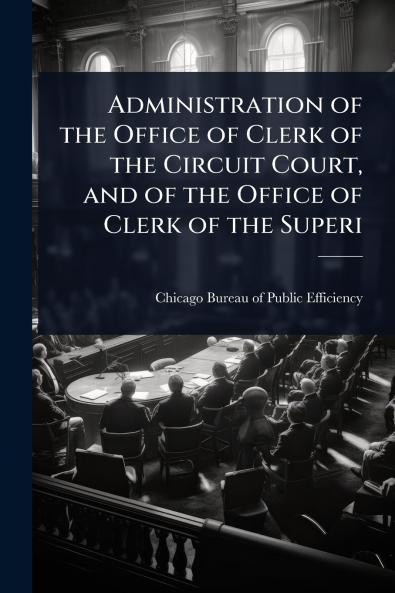 Administration of the Office of Clerk of the Circuit Court and of the Office of Clerk of the Superi