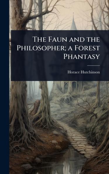 Faun and the Philosopher; a Forest Phantasy