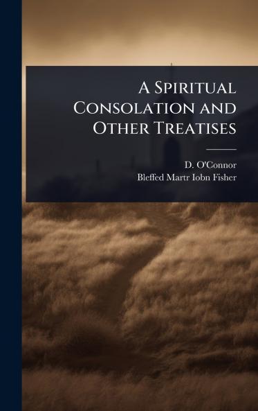 Spiritual Consolation and Other Treatises
