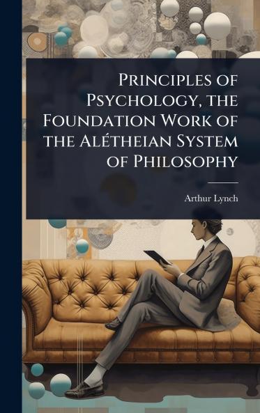 Principles of Psychology the Foundation Work of the AlÃ(c)theian System of Philosophy