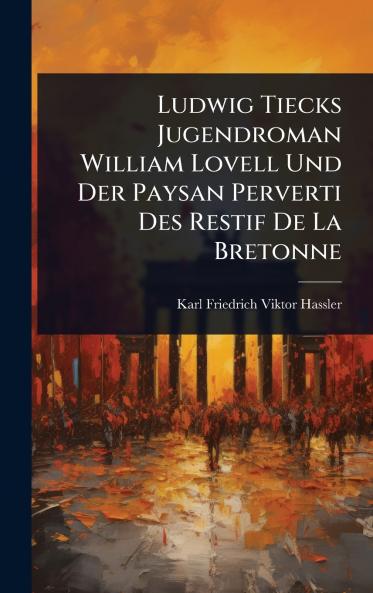 Ludwig Tiecks Jugendroman William Lovell Und Der Paysan Perverti Des Restif De La Bretonne