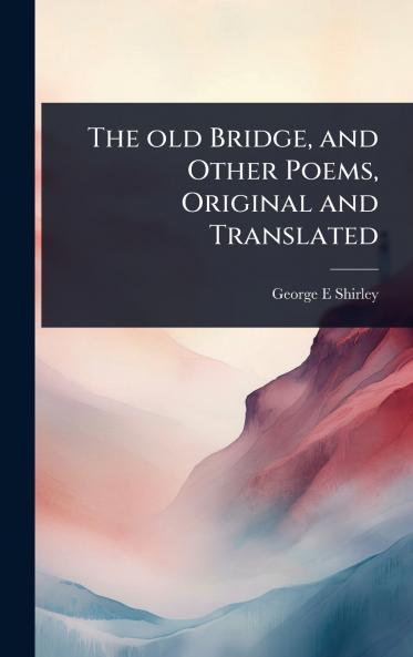 old Bridge and Other Poems Original and Translated