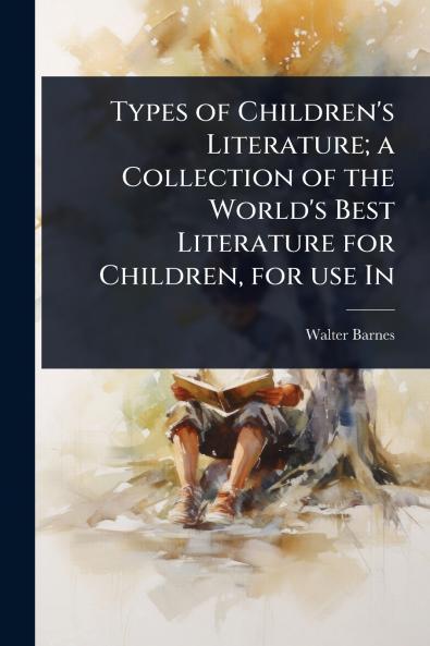 Types of Children's Literature; a Collection of the World's Best Literature for Children for use In