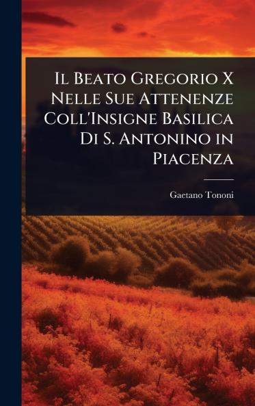 Beato Gregorio X Nelle Sue Attenenze Coll'Insigne Basilica Di S. Antonino in Piacenza
