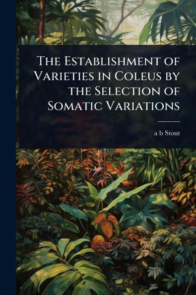 Establishment of Varieties in Coleus by the Selection of Somatic Variations