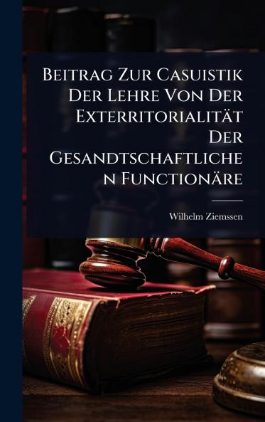 Beitrag Zur Casuistik Der Lehre Von Der Exterritorialität Der Gesandtschaftlichen Functionäre