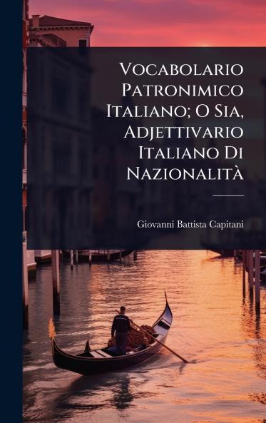 Vocabolario Patronimico Italiano; O Sia Adjettivario Italiano Di NazionalitÃ