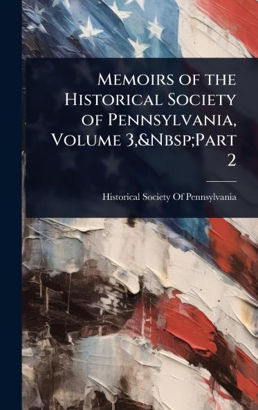 Memoirs of the Historical Society of Pennsylvania Volume 3 Part 2