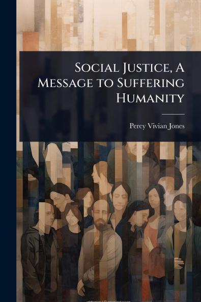 Social Justice A Message to Suffering Humanity