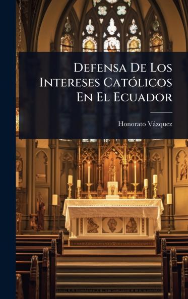 Defensa De Los Intereses CatÃ3licos En El Ecuador