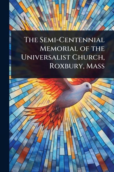Semi-Centennial Memorial of the Universalist Church Roxbury Mass