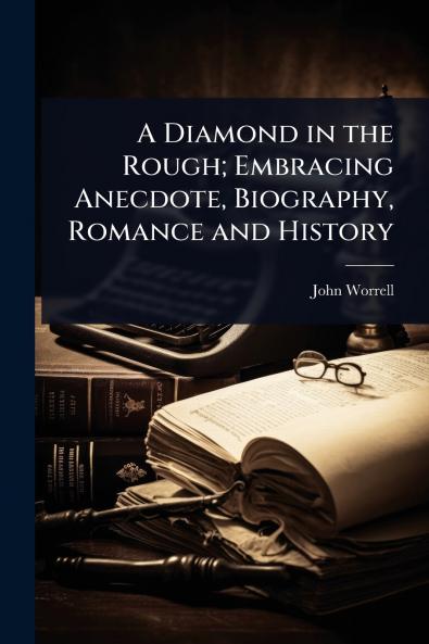 Diamond in the Rough; Embracing Anecdote Biography Romance and History