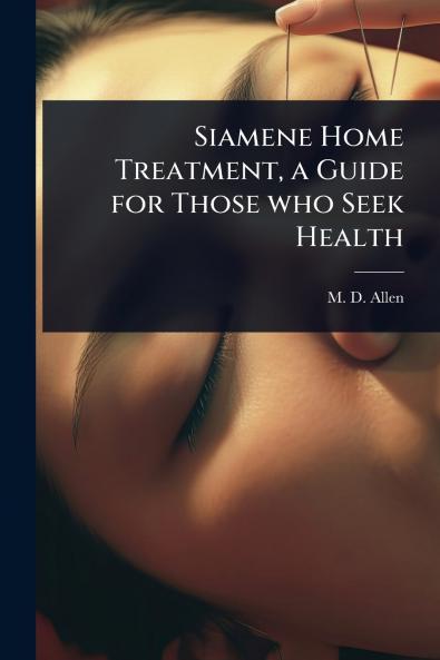 Siamene Home Treatment a Guide for Those who Seek Health