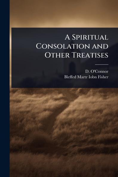 Spiritual Consolation and Other Treatises