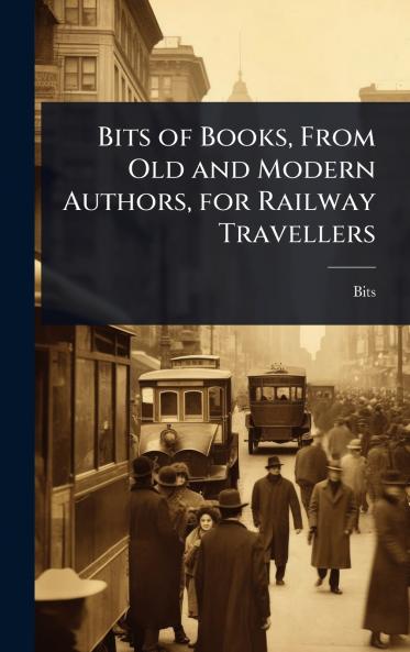 Bits of Books From Old and Modern Authors for Railway Travellers
