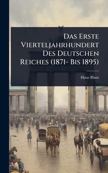 Erste Vierteljahrhundert Des Deutschen Reiches (1871- Bis 1895)
