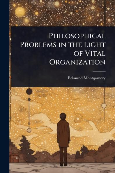 Philosophical Problems in the Light of Vital Organization