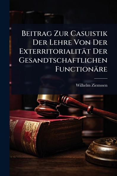 Beitrag Zur Casuistik Der Lehre Von Der Exterritorialität Der Gesandtschaftlichen Functionäre