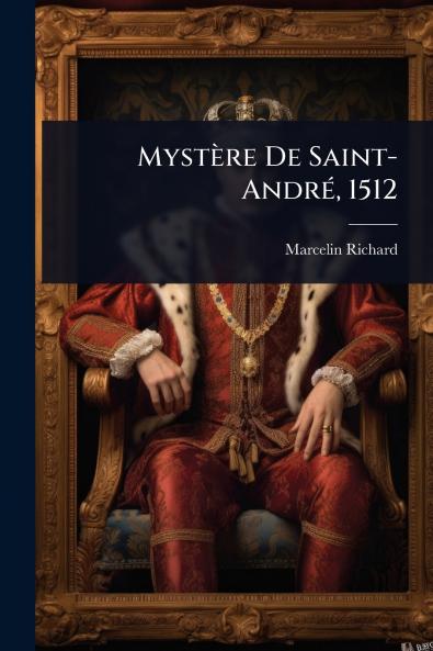 Mystère De Saint-AndrÃ(c) 1512