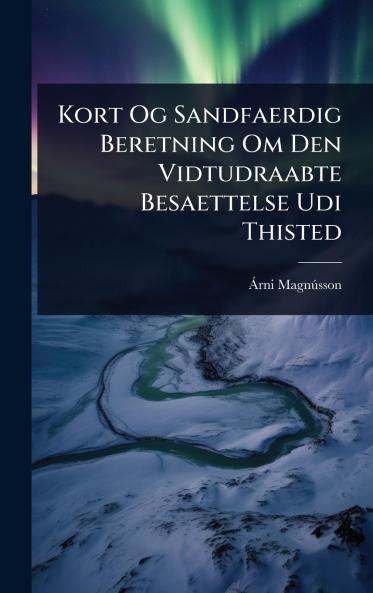 Kort Og Sandfaerdig Beretning Om Den Vidtudraabte Besaettelse Udi Thisted