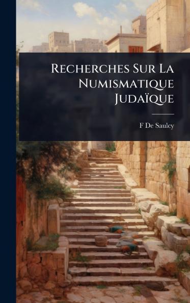 Recherches Sur La Numismatique Judaïque