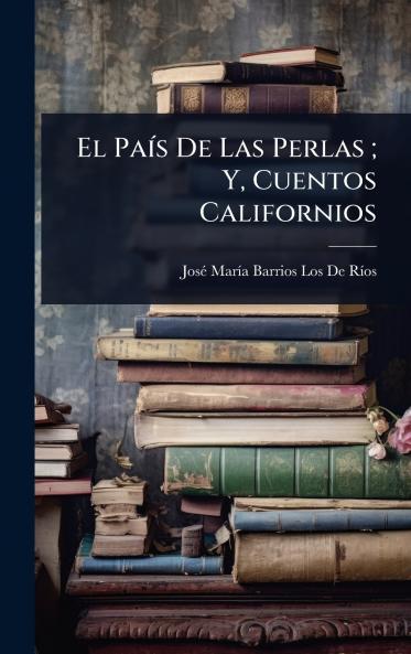 PaÃ-s De Las Perlas; Y Cuentos Californios