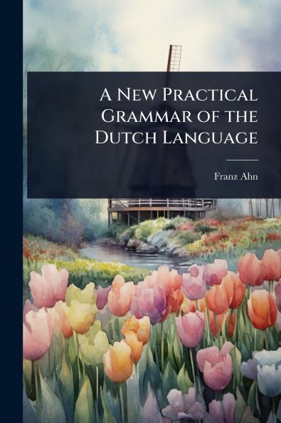 A New Practical Grammar of the Dutch Language