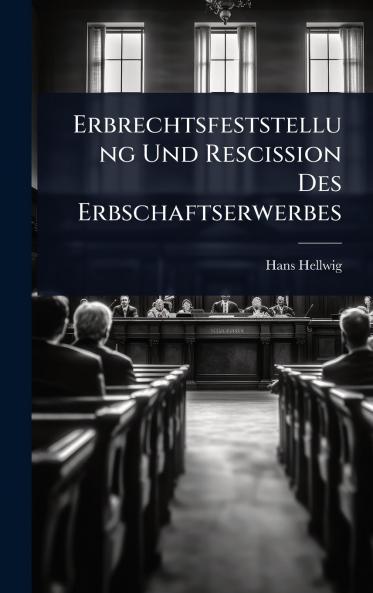 Erbrechtsfeststellung Und Rescission Des Erbschaftserwerbes
