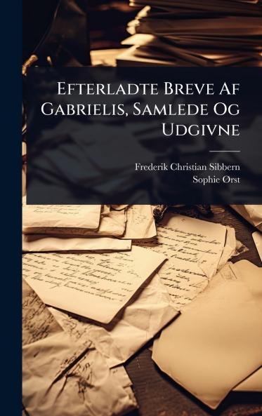 Efterladte Breve Af Gabrielis Samlede Og Udgivne