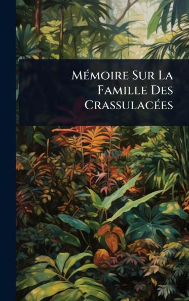 MÃ(c)moire Sur La Famille Des CrassulacÃ(c)es