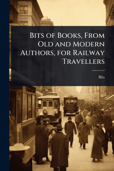 Bits of Books From Old and Modern Authors for Railway Travellers