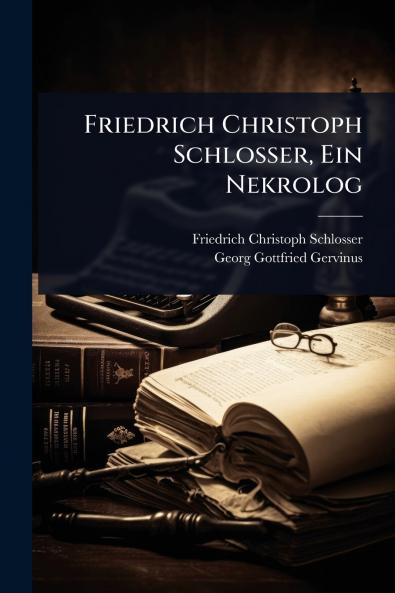 Friedrich Christoph Schlosser Ein Nekrolog