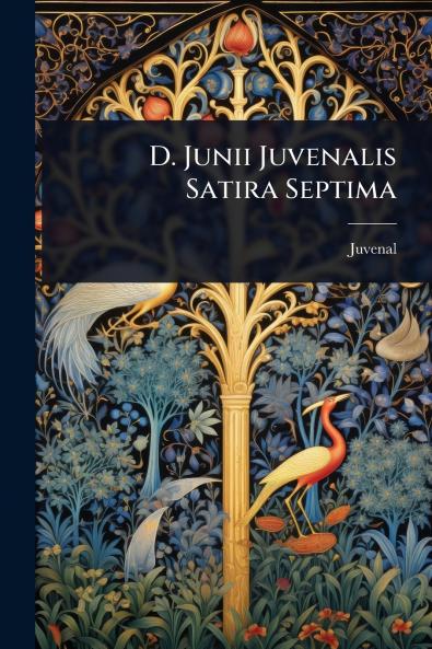 D. Junii Juvenalis Satira Septima