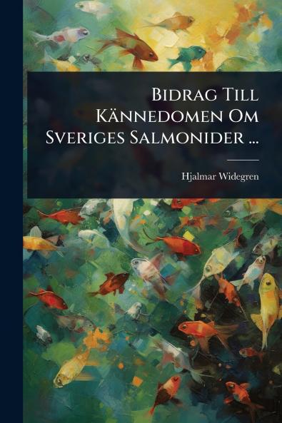 Bidrag Till Kännedomen Om Sveriges Salmonider ...