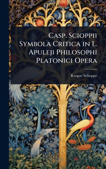 Casp. Scioppii Symbola Critica in L. Apuleji Philosophi Platonici Opera