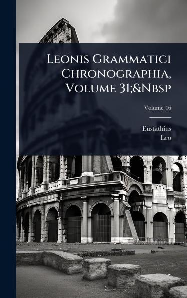 Leonis Grammatici Chronographia Volume 31;&Nbsp