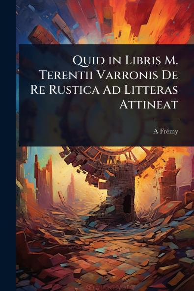 Quid in Libris M. Terentii Varronis De Re Rustica Ad Litteras Attineat
