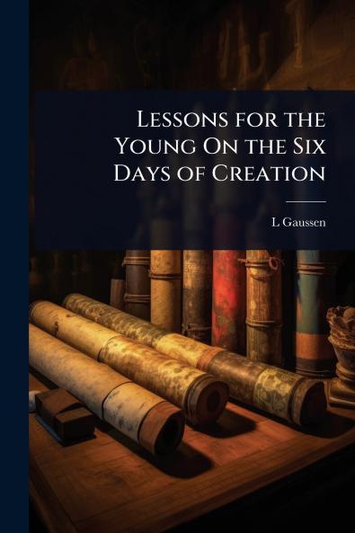 Lessons for the Young On the Six Days of Creation